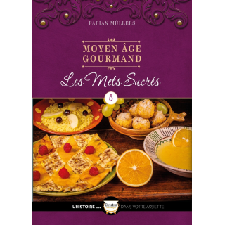 Les mets sucrés du Moyen Age Tome 5